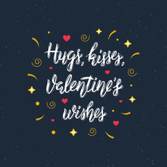 Hugs, kisses, Valentine's wishes hand written modern brush lettering inscription for posters , greeting cards design and t-shirt for save the date card, wedding invitation or Valentine's day card