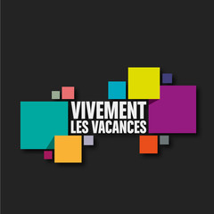 vivement les vacances
