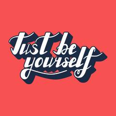 Just be yourself.