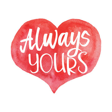 Always Yourss Day. Hand Lettered Quote on Red Heart