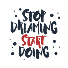 Inspirational red and black vector lettering on white background. Stop dreaming, start doing.