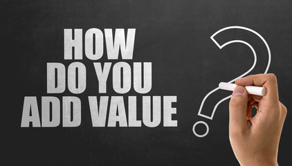 How Do You Add Value?