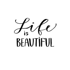 Modern vector lettering. Inspirational hand lettered quote for wall poster. Printable calligraphy phrase. T-shirt print design. Life is beautiful