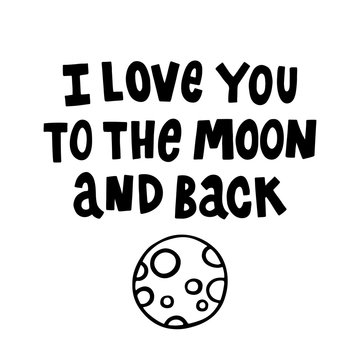 I love you to the moon and back. The quote hand-drawing of black ink. Vector Image. It can be used for website design, article, phone case, poster, t-shirt, mug etc.