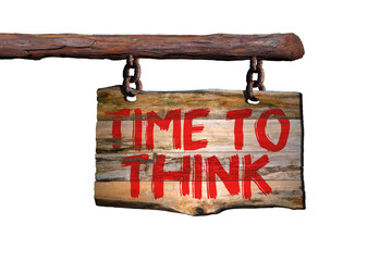 Time to think motivational phrase sign