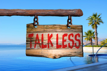 Talk less