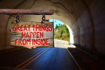 Great things happen from inside.