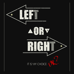 Vector illustration with concept phrase "Left or right. It is my choice.". May be used for postcard, flyer, banner, t-shirt, clothing, poster, print and other uses.