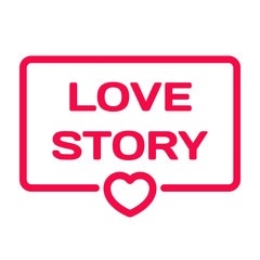 Love Story badge with heart icon flat vector illustration on white background. Wedding theme in dialog bubble. Romantic quotes stamp for cards, invitations, banners, labels, blog article
