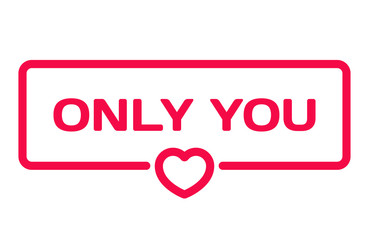 Only You badge with heart icon flat vector illustration on white background. Wedding theme in dialog bubble. Romantic quotes stamp for cards, invitations, banners, labels, blog article