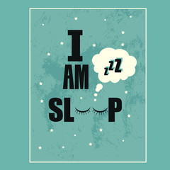Vector illustration with phrase "I am sleep". May be used for postcard, flyer, banner, t-shirt, poster, print and other uses.