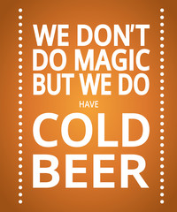 Card with the phrase: we dont'n do magic but we do have cold beer 