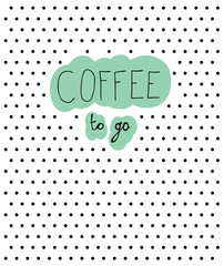 Coffee to go. Handdrawn text.