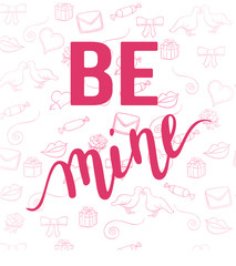 Valentine's day text be mine on beautiful background with doodles. Vector illustration with lettering