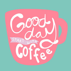 Good day start with coffee word lettering on pink cup illustration and blue background