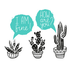 Vector cactus hand-drawn poster. Grunge silhouette print linocuts. Cacti with dialogues.  Floral design with potted cacti and succulents. Vector illustration.