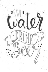 Vector hand drawn illustration. Lettering. Save water drink beer. Poster. Pub. 
