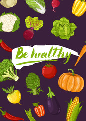 Be healthy poster vector illustration. Fresh natural vegetable, vegetarian nutrition, organic eco farming, vegan product store. Healthy food concept with corn, pumpkin, broccoli, pepper, eggplant
