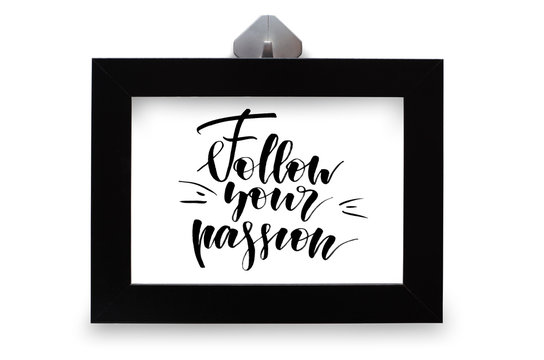 Follow your passion. Handwritten text. Modern calligraphy. Black photo frame