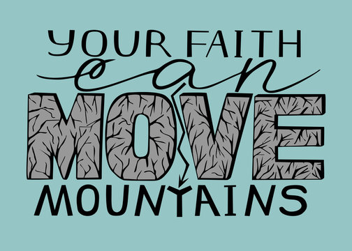Hand lettering Your faith can move mountains.