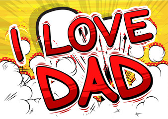 I Love Dad - Comic book style word on comic book abstract background.