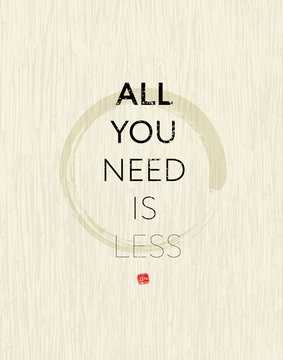All You Need Is Less Zen Circle Motivation Quote. Creative Vector Typography Concept