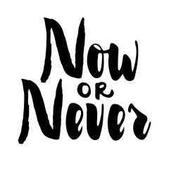 Now or Never: isolated motivation phrase. Brush calligraphy, hand lettering.