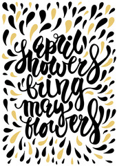 Ink black and gold illustration April Showers Bring May Flowers hand lettering.  Spring mood inspirational printable vector quote 