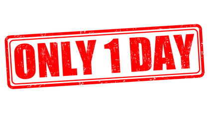 Only 1 day sign or stamp