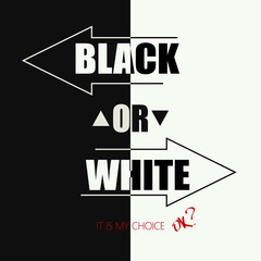 Black or white. It is my choice.