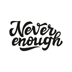 Never enough. Typography lettering text