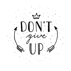 Don't give up motivational lettering poster. Hand drawn motivational quote