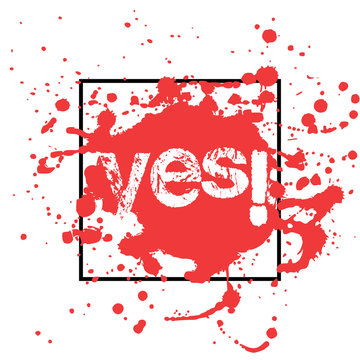 Print of red abstract paint splashes with black frame and word Yes inside in grunge style on white background. Vector illustration