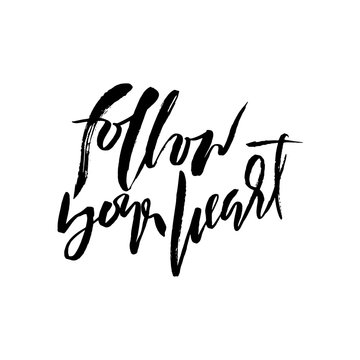 Follow your heart background. Hand drawn lettering. Ink illustration. Modern calligraphy phrase.