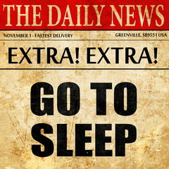 go to sleep, article text in newspaper