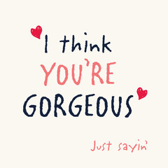 Cute vector typographic love card in cream and blush pink, with text message ‘I Think You’re Gorgeous’. Great for Valentine’s Day, Anniversary, Wedding cards, menus and web banners.