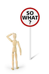 Confused man stands in front of road sign with question So What. Conceptual image with a wooden...