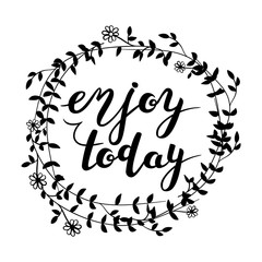 Enjoy Today. Hand drawn typography poster. T shirt hand lettered calligraphic design. Inspirational vector typography.