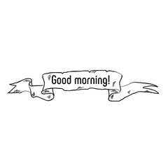 Hand drawn ribbon banner with phrase Good morning isolated on white background