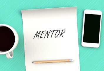 MENTOR, message on paper, smart phone and coffee on table, 3D rendering