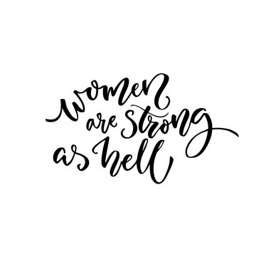 Women are strong as hell. Feminism quote for t-shirt and cards. Black calligraphy isolated on white background