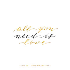 All you need is love - gold text isolated on white background, hand painted love quote, golden vector valentines day lettering for greeting card, invitation, wedding, handwritten calligraphy