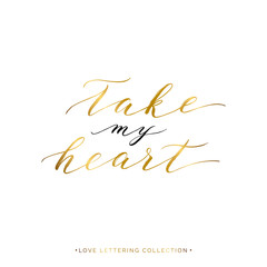 Take my heart gold text isolated on white background, hand painted letter, golden vector valentines day lettering for greeting card, invitation, wedding, save the date, handwritten calligraphy