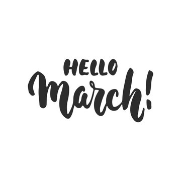 Hello, March - hand drawn spring lettering phrase isolated on the white background. Fun brush ink inscription for photo overlays, greeting card or t-shirt print, poster design.