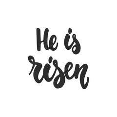 He is risen - hand drawn lettering Easter phrase isolated on the white background. Fun brush ink inscription for photo overlays, greeting card or t-shirt print, poster design.