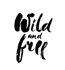 Wild and free - Hand drawn inspirational quote. Vector isolated typography design element. Brush lettering quote. Good for posters, t-shirt prints, cards, banners.