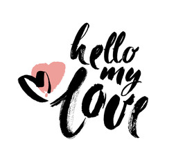 Hello my Love. Valentines day greeting card with calligraphy. Hand drawn design elements. Handwritten modern brush lettering.