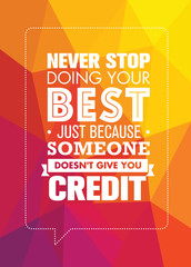 Never Stop Doing Your Best Just Because Someone Does Not Give You Credit. Inspiring Creative Motivation Quote.