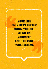 Your Life Only Gets Better When You Do. Work On Yourself And The Rest Will Follow. Personal development Concept