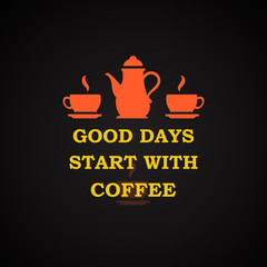 Good days start with coffee - coffee quotes template